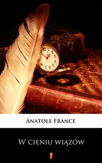 W cieniu wiązów - Anatole France - ebook