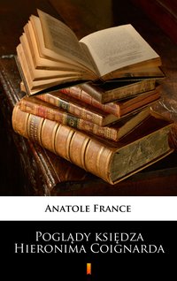 Poglądy księdza Hieronima Coignarda - Anatole France - ebook