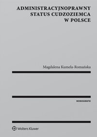 Administracyjnoprawny status cudzoziemca w Polsce - Magdalena Kumela-Romańska - ebook