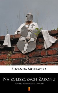 Na zgliszczach Zakonu - Zuzanna Morawska - ebook