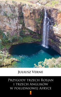 Przygody trzech Rosjan i trzech Anglików w południowej Afryce - Juliusz Verne - ebook