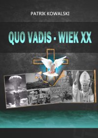 Quo vadis — wiek XX - Patrik Kowalski - ebook