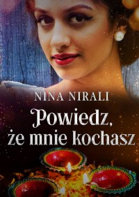 Powiedz, że mnie kochasz - Nina Nirali - ebook