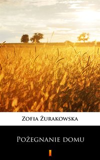 Pożegnanie domu - Zofia Żurakowska - ebook