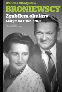 Zgubiłem okulary. Listy z lat 1947-1962 - Władysław Broniewski - ebook