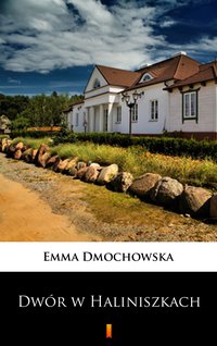 Dwór w Haliniszkach - Emma Dmochowska - ebook