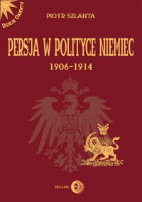 Persja w polityce Niemiec 1906-1914 - Piotr Szlanta - ebook