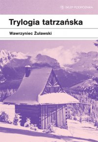 Trylogia tatrzańska - Wawrzyniec Żuławski - ebook