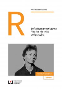 Zofia Romanowiczowa. Pisarka nie tylko emigracyjna - Arkadiusz Morawiec - ebook
