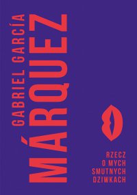 Rzecz o mych smutnych dziwkach - Gabriel Garcia Marquez - ebook