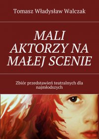 Mali aktorzy na małej scenie - Tomasz Walczak - ebook