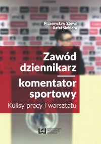 Zawód dziennikarz/komentator sportowy. Kulisy pracy i warsztatu - Przemysław Szews - ebook