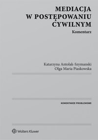 Mediacja w postępowaniu cywilnym. Komentarz - Katarzyna Antolak-Szymanski - ebook