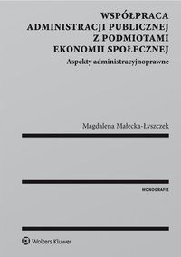 Współpraca administracji publicznej z podmiotami ekonomii społecznej. Aspekty administracyjnoprawne - Magdalena Małecka-Łyszczek - ebook