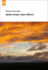 Upały, mango i ropa naftowa - Wojciech Ganczarek - ebook