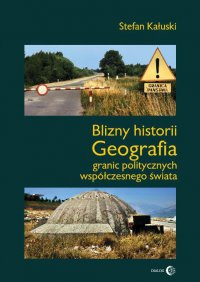 Blizny historii. Geografia granic politycznych współczesnego świata - Stefan Kałuski - ebook