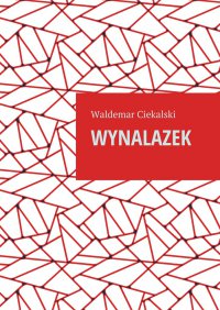 Wynalazek - Waldemar Ciekalski - ebook