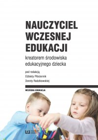 Nauczyciel wczesnej edukacji kreatorem środowiska edukacyjnego dziecka - Elżbieta Płóciennik - ebook