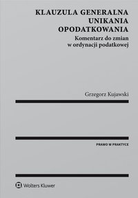 Klauzula generalna unikania opodatkowania. Komentarz do zmian w ordynacji podatkowej - Grzegorz Kujawski - ebook