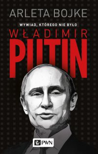 Władimir Putin. Wywiad, którego nie było - Arleta Bojke - ebook