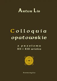 Colloquia opatowskie z przełomu XII i XIII wieku - Artur Lis - ebook
