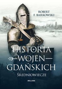 Historia wojen gdańskich - Robert F. Barkowski - ebook