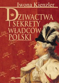 Dziwactwa i sekrety władców Polski - Iwona Kienzler - ebook