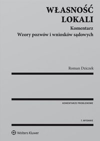 Własność lokali. Komentarz. Wzory pozwów i wniosków sądowych - Roman Dziczek - ebook