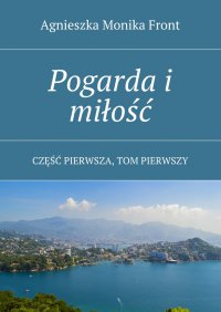 Pogarda i miłość - Agnieszka Front - ebook