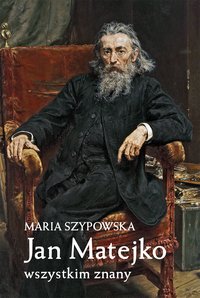 Jan Matejko wszystkim znany - Maria Szypowska - ebook