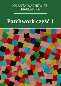Patchwork - Jolanta Wachowicz-Makowska - ebook