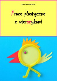 Prace plastyczne z wierszykami - Katarzyna Michalec - ebook