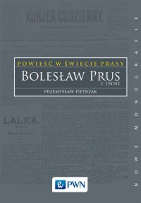 Powieść w świecie prasy. Bolesław Prus i inni - Przemysław Pietrzak - ebook