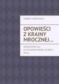 Opowieści z krainy mrocznej… - Andrzej Lebiedowicz - ebook