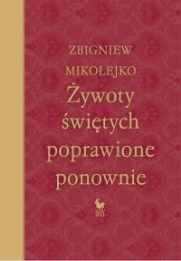 Żywoty świętych poprawione ponownie - Zbigniew Mikołejko - ebook