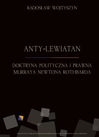 Anty-Lewiatan. Doktryna polityczna i prawna Murraya Newtona Rothbarda - Dr Radosław Wojtyszyn - ebook