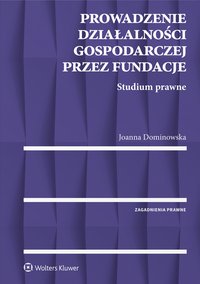 Prowadzenie działalności gospodarczej przez fundacje. Studium prawne - Joanna Dominowska - ebook