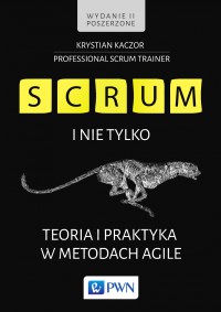 SCRUM i nie tylko. Teoria i praktyka w metodach Agile. Wydanie poszerzone - Krystian Kaczor - ebook