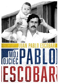 Mój ojciec Pablo Escobar - Juan Pablo Escobar - ebook