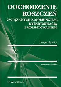 Dochodzenie roszczeń związanych z mobbingiem, dyskryminacją i molestowaniem - Grzegorz Jędrejek - ebook