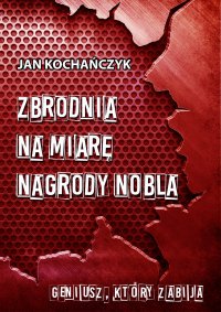 Zbrodnia na miarę Nagrody Nobla - Jan Kochańczyk - ebook