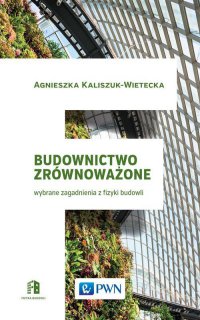 Budownictwo zrównoważone - Agnieszka Kaliszuk-Wietecka - ebook