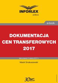 Dokumentacja cen transferowych 2017 - Marek Smakuszewski - ebook