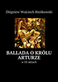 Ballada o królu Arturze w III aktach - Zbigniew Bieńkowski - ebook