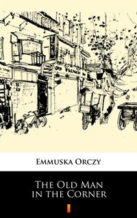 The Old Man in the Corner - Emmuska Orczy - ebook
