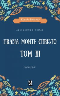 Hrabia Monte Christo. Tom III - Aleksander Dumas (ojciec) - ebook