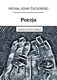 Poezja. Słowa niczym szabla - Michał Żuchowski - ebook
