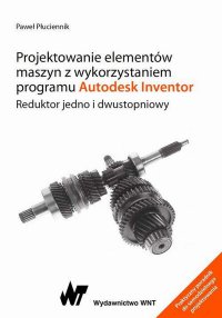 Projektowanie elementów maszyn z wykorzystaniem programu Autodesk Inventor. Reduktor jedno i dwustopniowy - Paweł Płuciennik - ebook
