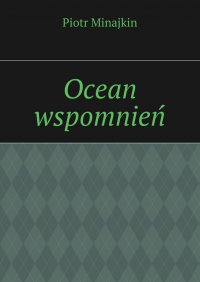 Ocean wspomnień - Piotr Minajkin - ebook