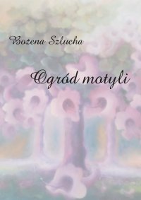 Ogród motyli - Bożena Szlucha - ebook